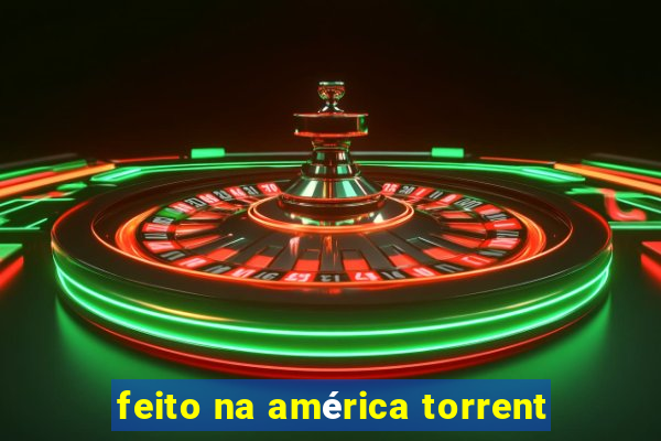feito na américa torrent